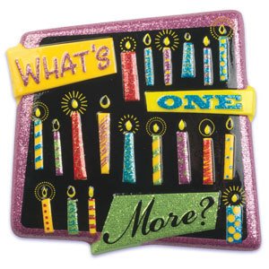 What's One More? 4" Square POP TOPS - Cake Plaque Pick Topper Happy Birthday